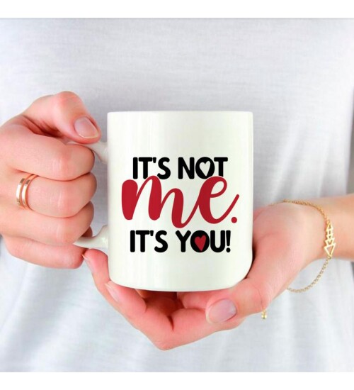 Kişiye Özel its not me; its you Baskılı Sevgili Kupa HK2508
